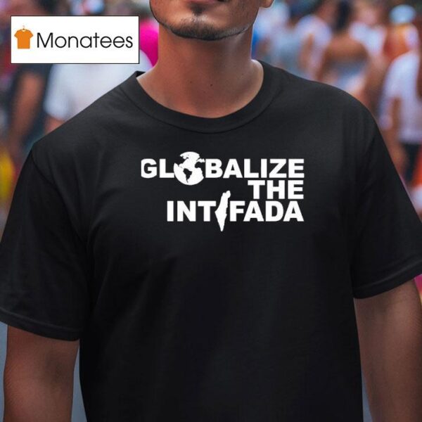 Globalize The Intifada T Shirt