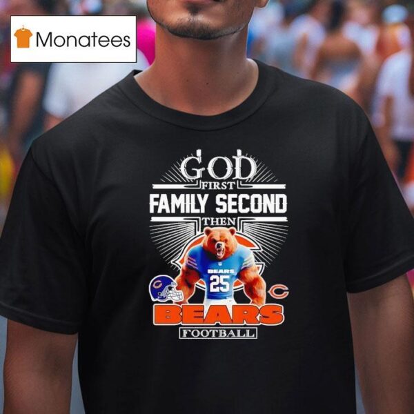 God First Family Second Then Chicago Bears Football T Shirt