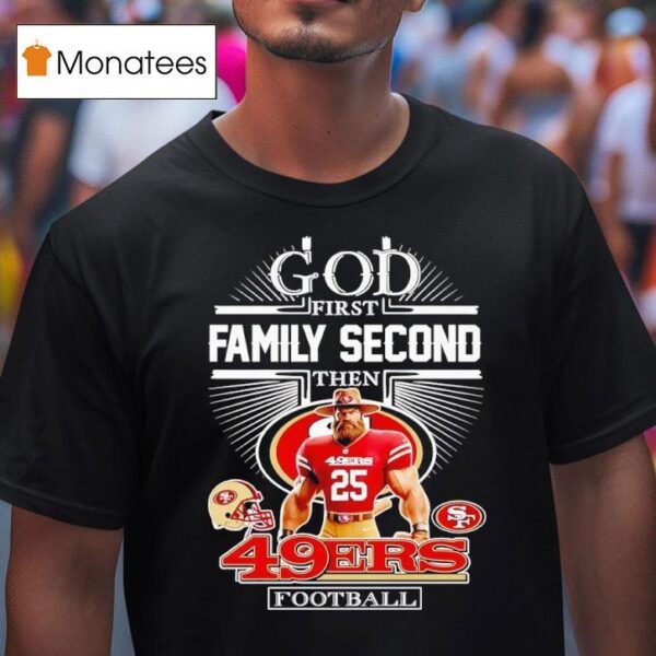 God First Family Second Then San Francisco Ers Football T Shirt