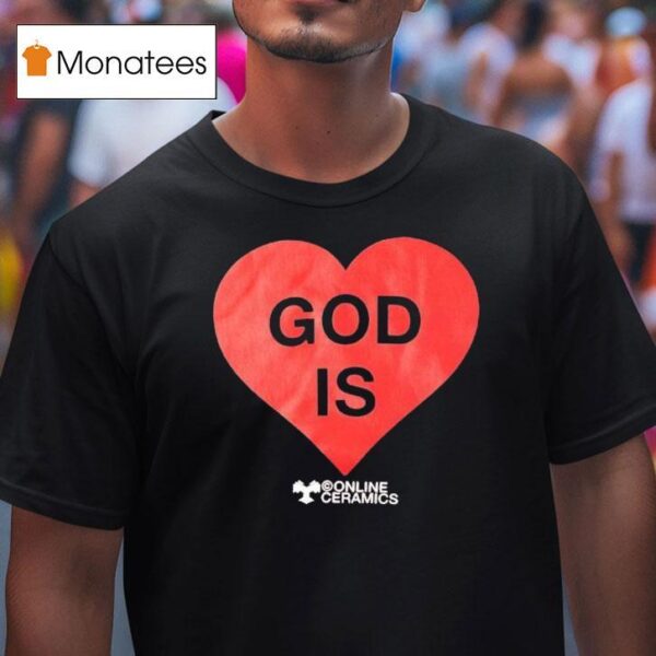 God Is Love Online Ceramics Hear T Shirt