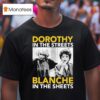 Golden Girls Dorothy In The Streets Blanche In The Sheets T Shirt