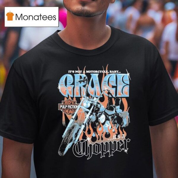 Grace It S Not A Motorcycle Baby It S A Chopper Zed S Pulp Fiction Dead T Shirt