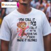 Grandmother You Call It Ocd I Call It Put The Fcking Thing Back Where It Belongs T Shirt