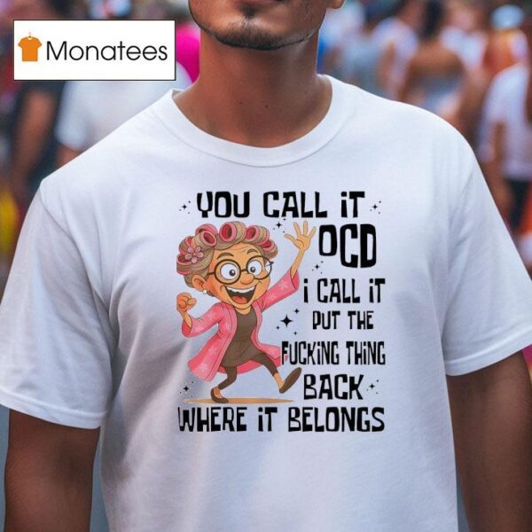 Grandmother You Call It Ocd I Call It Put The Fcking Thing Back Where It Belongs T Shirt