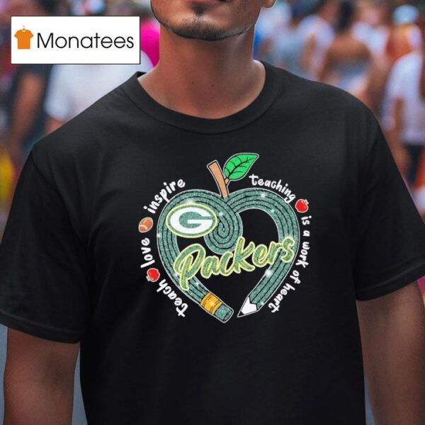 Green Bay Packers Teach Love Inspire Teaching Is A Look Of Heart Heart Apple T Shirt