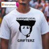 Grifterz Support Local T Shirt