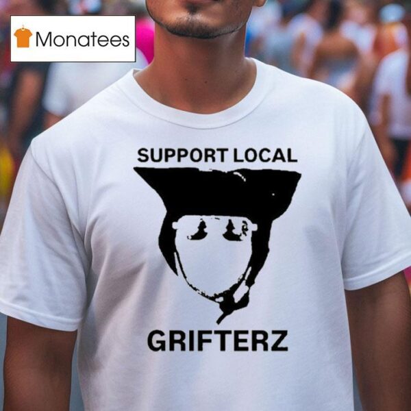 Grifterz Support Local T Shirt