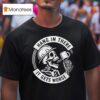 Hang In There It Gets Worse Skeleton T Shirt
