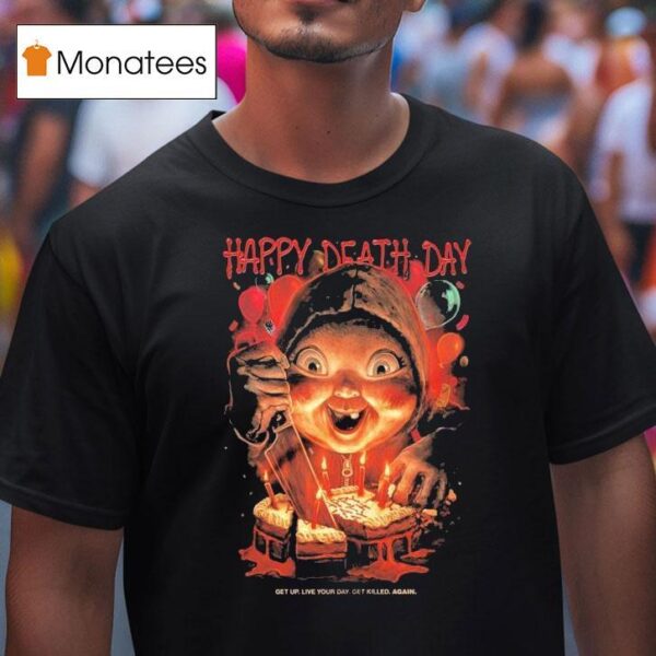 Happy Death Day Get Up Live Your Day Get Killed Again T Shirt