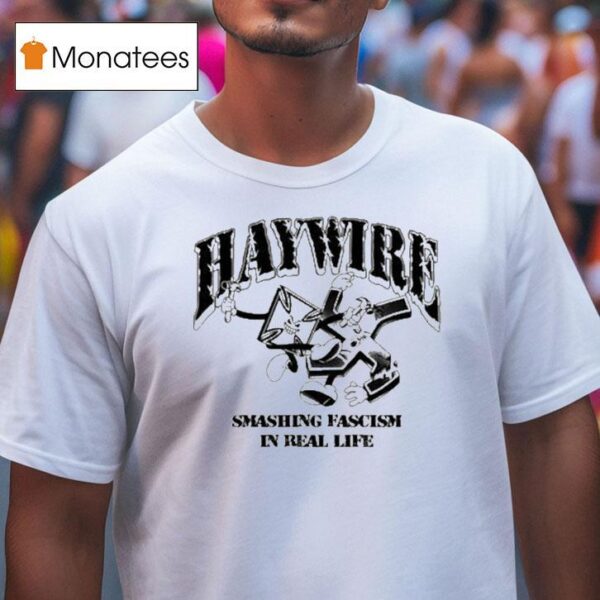 Haywire Smash Fascism In Real Life T Shirt