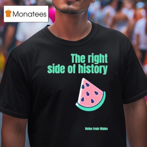 Helen From Wales The Right Side Of History T Shirt