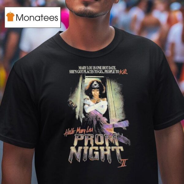 Hello Mary Lou Prom Night Ii Mary Lou Is One Hot Date She S Got Places To Go People To Kill T Shirt