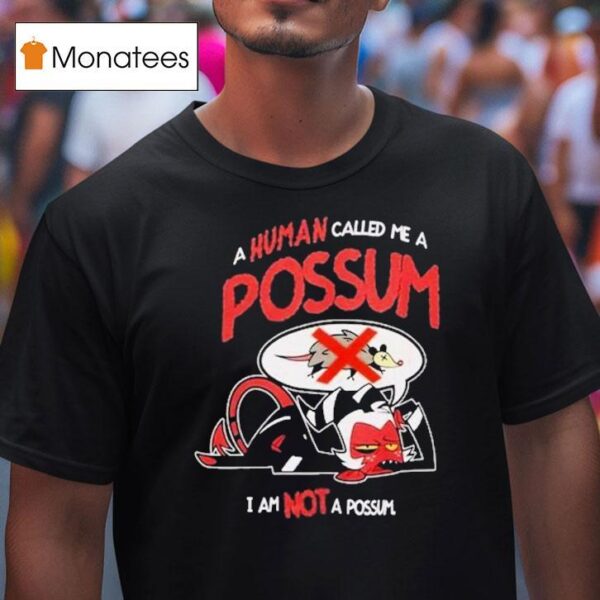 Helluva Boss Moxxie A Human Called Me A Possum I Am Not A Possum T Shirt
