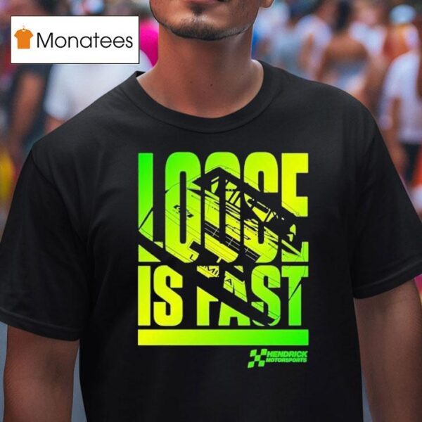 Hendrick Motorsports City Chevrolet Loose Is Fas T Shirt
