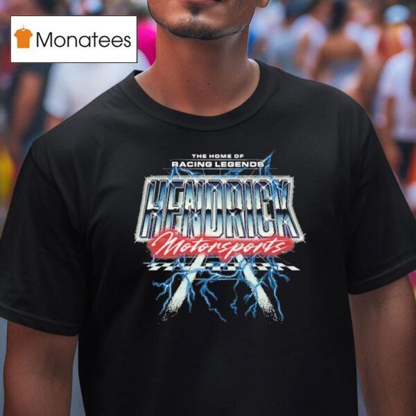 Hendrick Motorsports The Home Of Racing Legends T Shirt