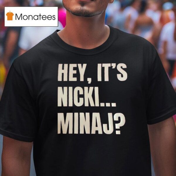 Hey It S Nicki Minaj T Shirt