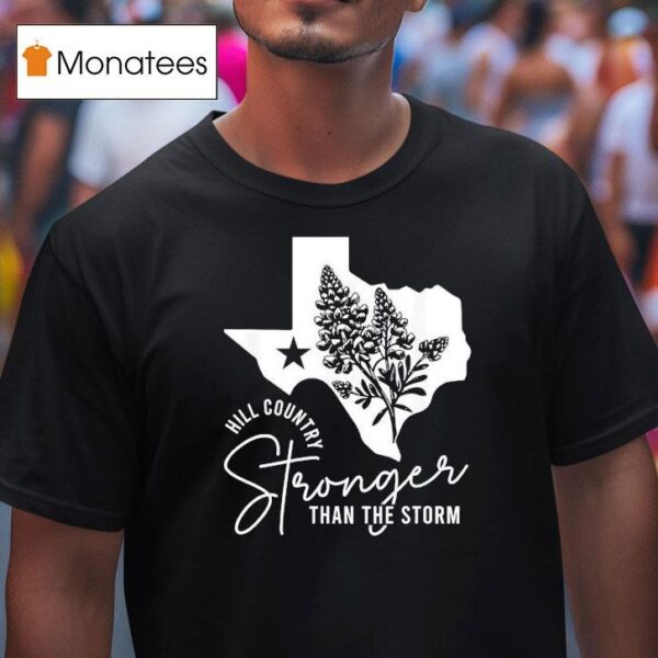 Hill Country Strong Than The Storm T Shirt