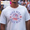Hiss Hiss Kiss Kiss Ca T Shirt