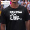 Hungry Look In Our Pantry The Plentiful Pantry T Shirt