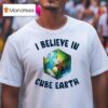 I Believe In Cube Earth T Shirt