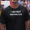 I Did Not Survive T Shirt
