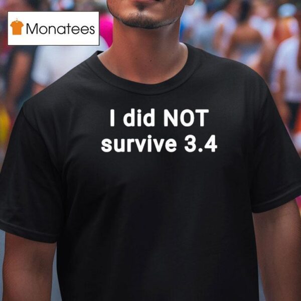 I Did Not Survive T Shirt