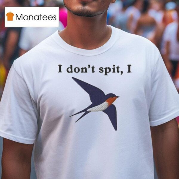 I Don T Spit I Swallow T Shirt