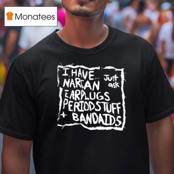 I Have Narcan Earplugs Period Stuff Bandages T Shirt