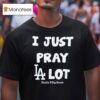 I Just Pray Los Angeles Dodgers Lo T Shirt