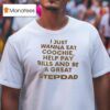 I Just Wanna Eat Coochie Help Pay Bills And Be A Great Stepdad T Shirt