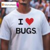 I Love Bugs T Shirt