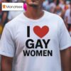 I Love Gay Women T Shirt