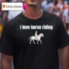 I Love Horse Riding T Shirt