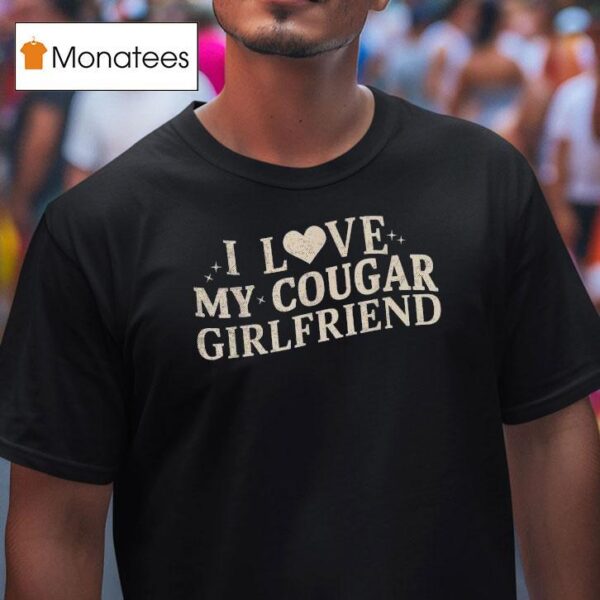 I Love My Cougar Girlfriend T Shirt