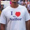 I Love My Sailor T Shirt