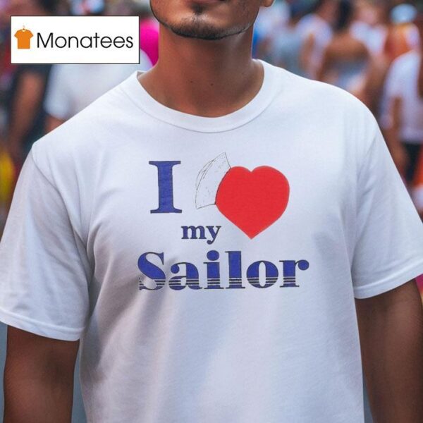 I Love My Sailor T Shirt