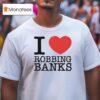 I Love Robbing Banks T Shirt