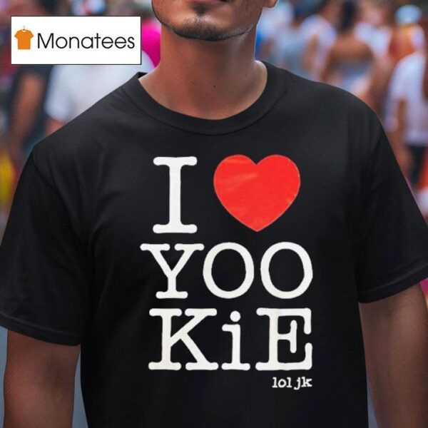 I Love Yookie Lol Jk T Shirt