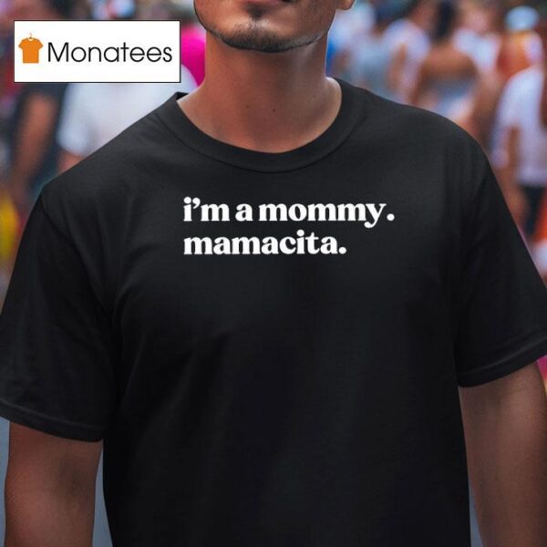 I M A Mommy Mamacita T Shirt