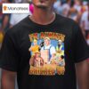 I M Always Bricked Up T Shirt