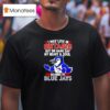 I May Live In Ontario But On Game Day My Heart And Soul Belongs To The Toronto Blue Jays T Shirt