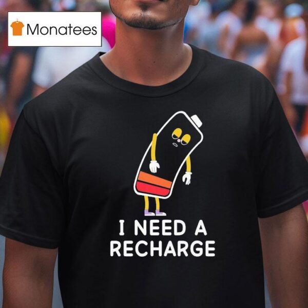 I Need A Recharge T Shirt