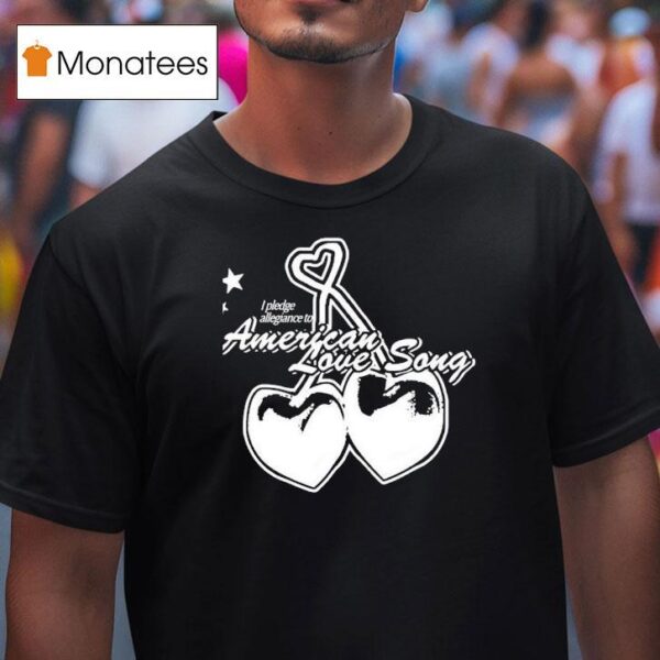 I Pledge Allegiance To American Love Song T Shirt
