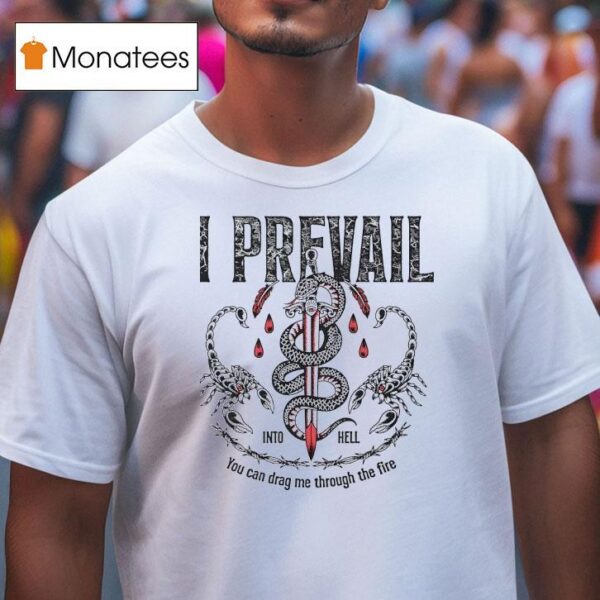 I Prevail Into Hell You Can Drag Me Through The Fire New T Shirt