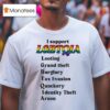 I Support Lgbtqia Looting Grand Theft Burglary Tax Evasion Quackery I Dentiny Theft Arson T Shirt