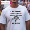 I Support Putting Animal Abusers To Sleep Dog T Shirt