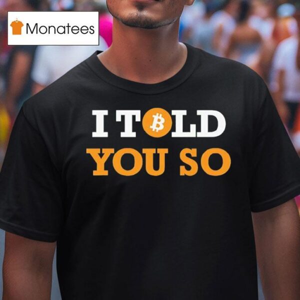 I Told You So Bitcoin T Shirt