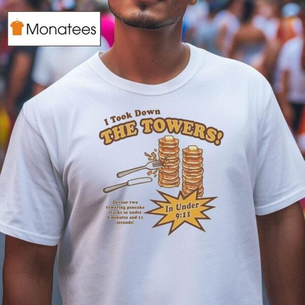 I Took Down The Towers In Under Devour Two Towering Pancake Stacks In Under Minutes And Sends T Shirt