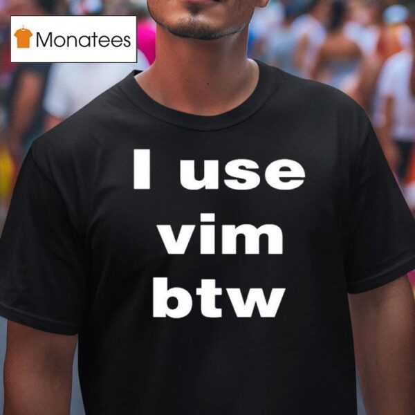 I Use Vim Btw T Shirt