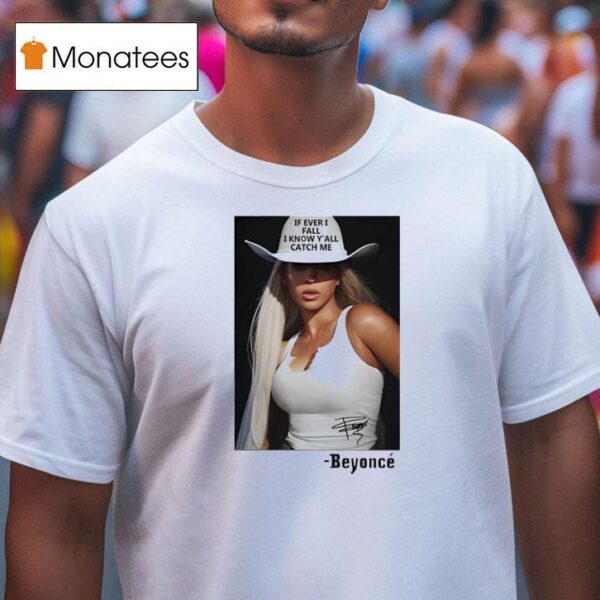 If Ever I Fall I Know Y All Catch Me Beyonce T Shirt